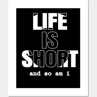 Life is Short And So Am I, A Funny Gift Idea For Family And Friends Posters and Art